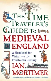 Cover of The Time Traveler's Guide to Medieval England