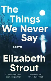 Cover of The Things We Never Say by Elizabeth Strout
